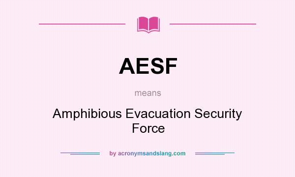 What does AESF mean? It stands for Amphibious Evacuation Security Force