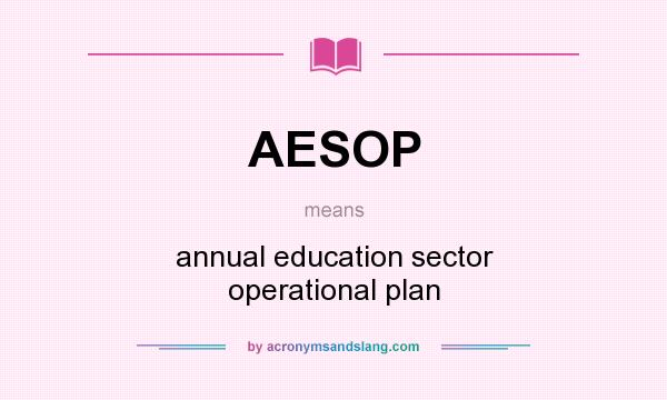 What does AESOP mean? It stands for annual education sector operational plan
