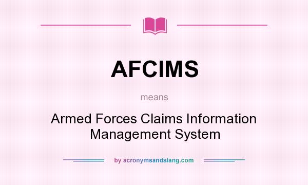 What does AFCIMS mean? It stands for Armed Forces Claims Information Management System