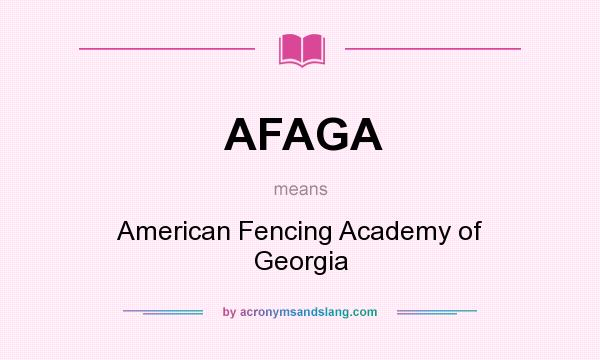 What does AFAGA mean? It stands for American Fencing Academy of Georgia