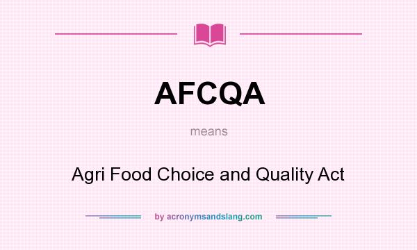 What does AFCQA mean? It stands for Agri Food Choice and Quality Act