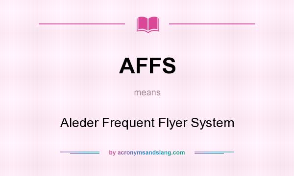 What does AFFS mean? It stands for Aleder Frequent Flyer System