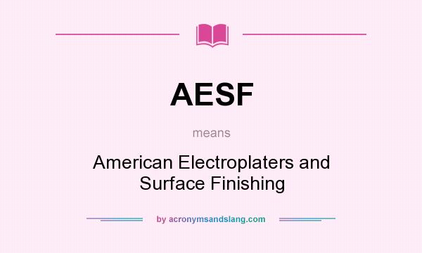 What does AESF mean? It stands for American Electroplaters and Surface Finishing