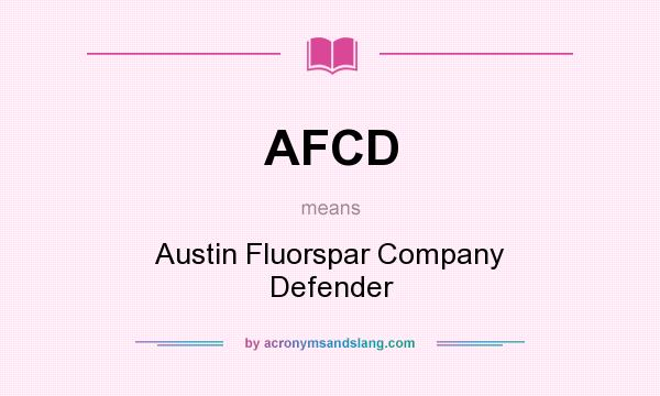 What does AFCD mean? It stands for Austin Fluorspar Company Defender