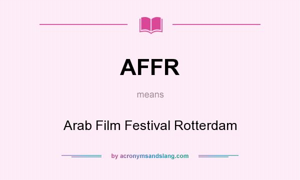 What does AFFR mean? It stands for Arab Film Festival Rotterdam