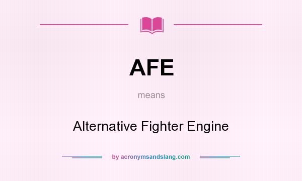 What does AFE mean? It stands for Alternative Fighter Engine