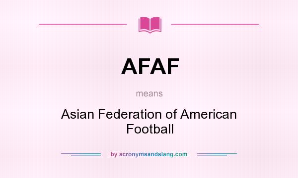 What does AFAF mean? It stands for Asian Federation of American Football