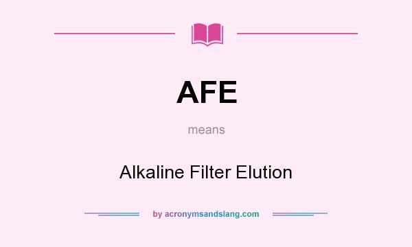 What does AFE mean? It stands for Alkaline Filter Elution