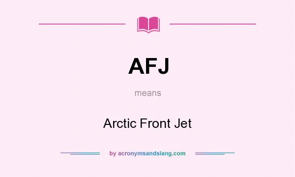 What does AFJ mean? It stands for Arctic Front Jet