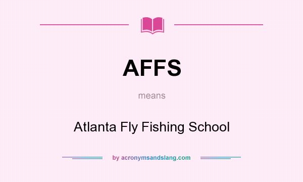 What does AFFS mean? It stands for Atlanta Fly Fishing School