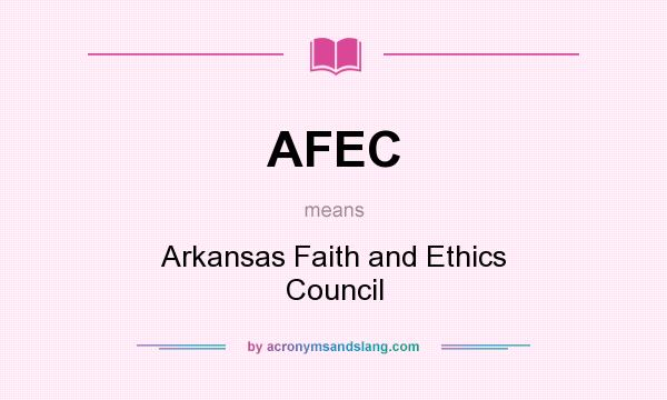 What does AFEC mean? It stands for Arkansas Faith and Ethics Council