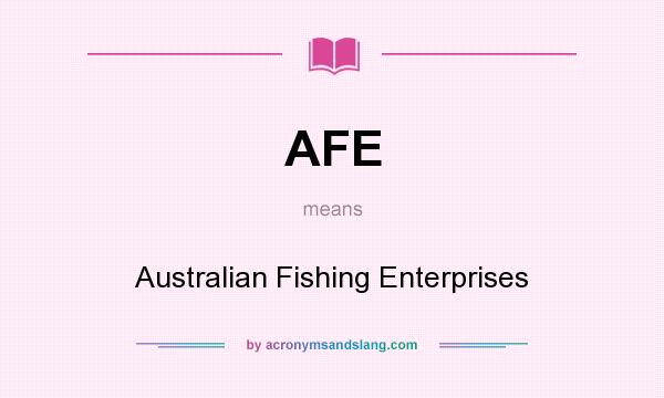 What does AFE mean? It stands for Australian Fishing Enterprises
