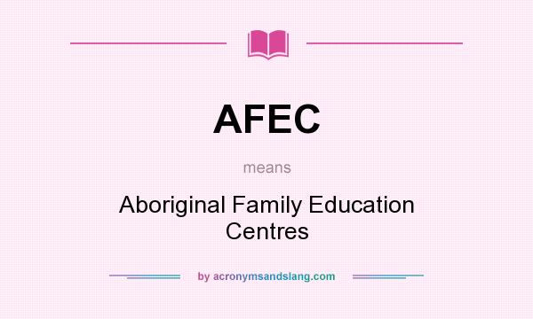 What does AFEC mean? It stands for Aboriginal Family Education Centres