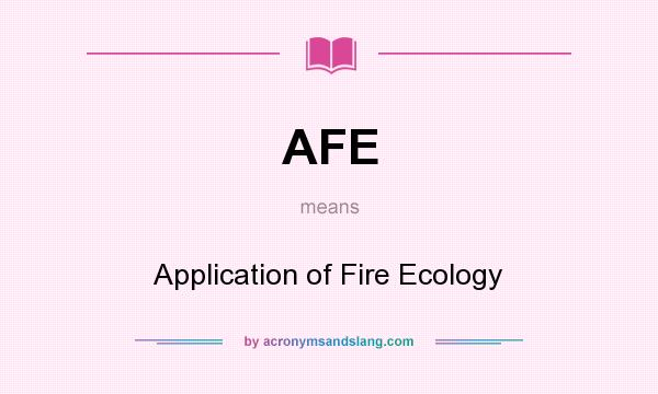 What does AFE mean? It stands for Application of Fire Ecology