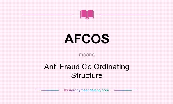 What does AFCOS mean? It stands for Anti Fraud Co Ordinating Structure