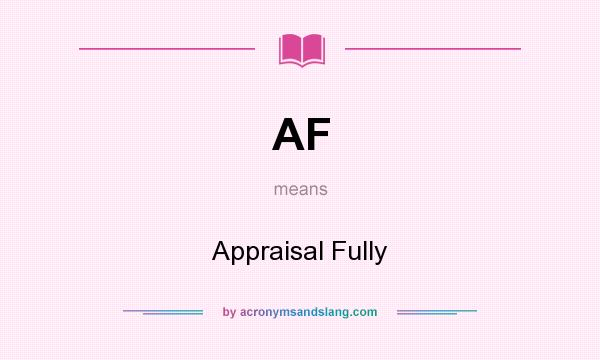What does AF mean? It stands for Appraisal Fully