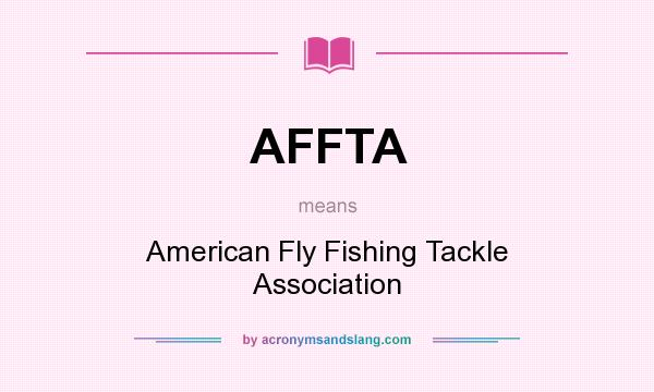 What does AFFTA mean? It stands for American Fly Fishing Tackle Association