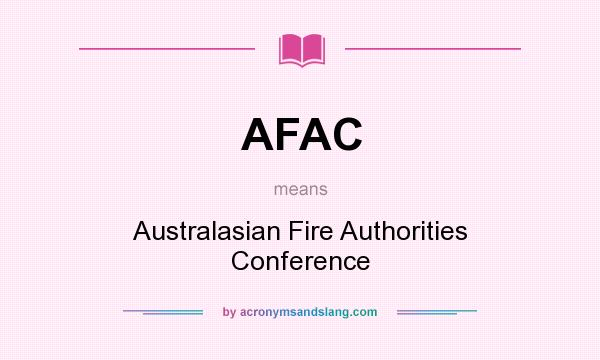 What does AFAC mean? It stands for Australasian Fire Authorities Conference