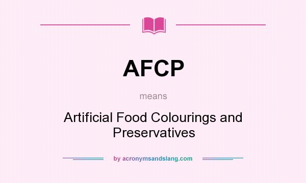 What does AFCP mean? It stands for Artificial Food Colourings and Preservatives