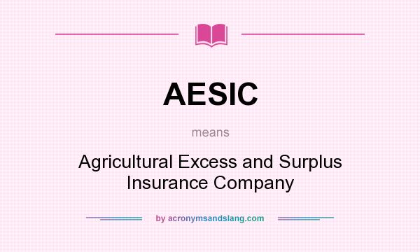 What does AESIC mean? It stands for Agricultural Excess and Surplus Insurance Company