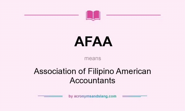 What does AFAA mean? It stands for Association of Filipino American Accountants