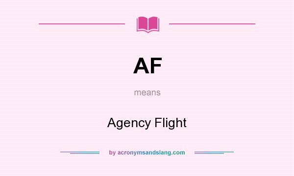 What does AF mean? It stands for Agency Flight