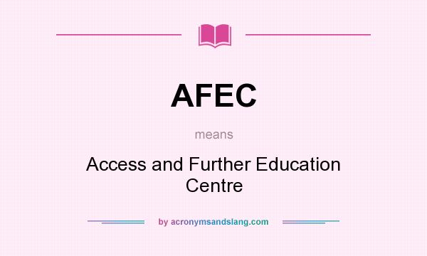 What does AFEC mean? It stands for Access and Further Education Centre