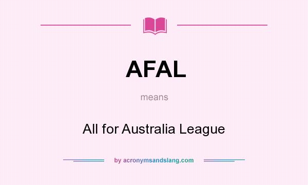 What does AFAL mean? It stands for All for Australia League