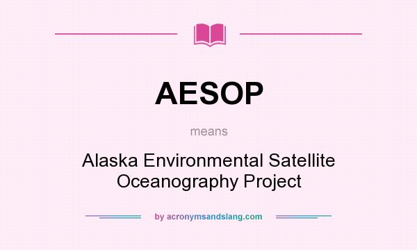What does AESOP mean? It stands for Alaska Environmental Satellite Oceanography Project