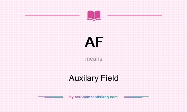 What does AF mean? It stands for Auxilary Field