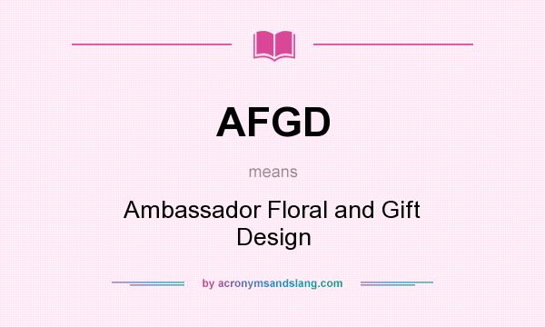 What does AFGD mean? It stands for Ambassador Floral and Gift Design
