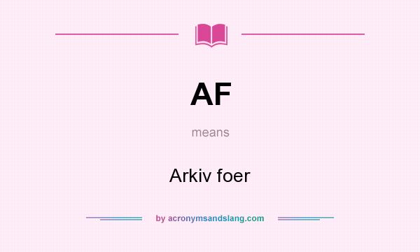What does AF mean? It stands for Arkiv foer