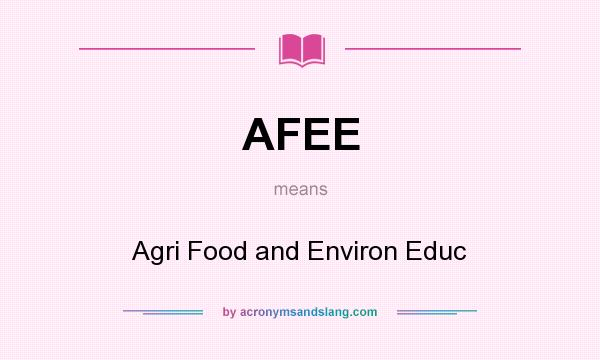 What does AFEE mean? It stands for Agri Food and Environ Educ