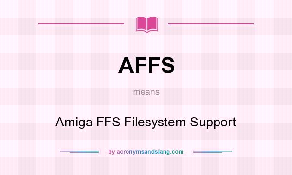 What does AFFS mean? It stands for Amiga FFS Filesystem Support