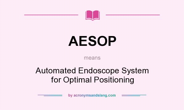 What does AESOP mean? It stands for Automated Endoscope System for Optimal Positioning