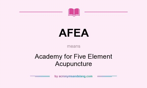 What does AFEA mean? It stands for Academy for Five Element Acupuncture