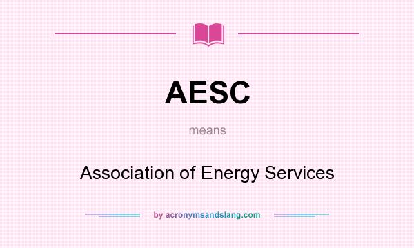 What does AESC mean? It stands for Association of Energy Services