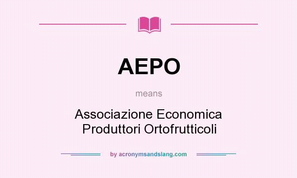 What does AEPO mean? It stands for Associazione Economica Produttori Ortofrutticoli