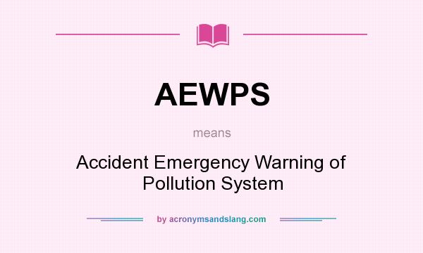 What does AEWPS mean? It stands for Accident Emergency Warning of Pollution System