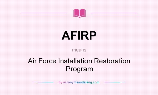 What does AFIRP mean? It stands for Air Force Installation Restoration Program
