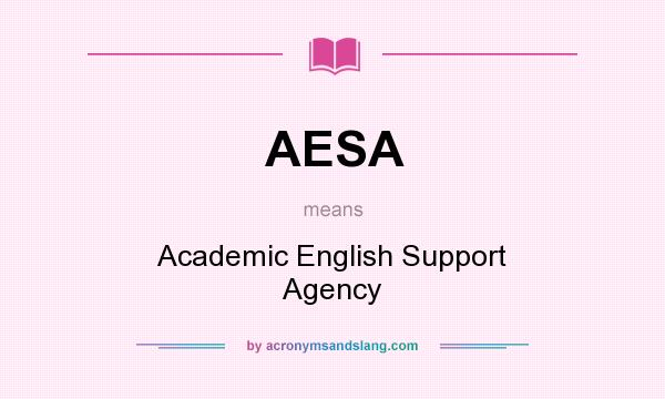 What does AESA mean? It stands for Academic English Support Agency