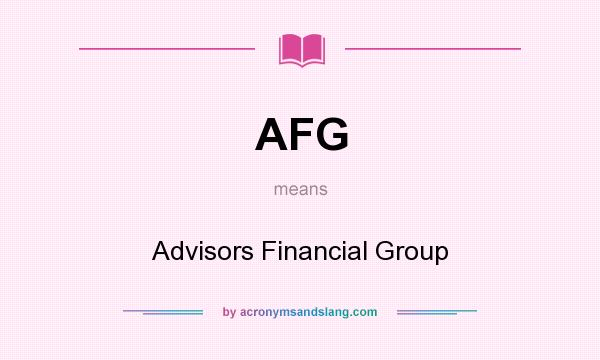 What does AFG mean? It stands for Advisors Financial Group