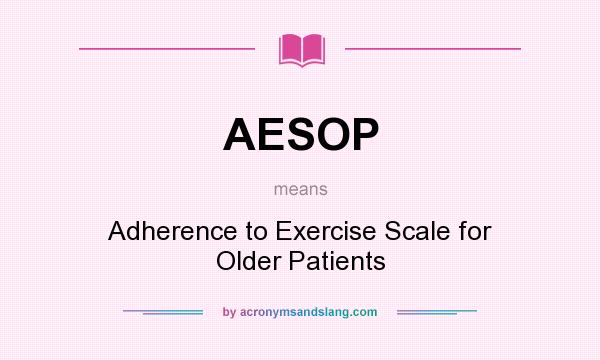 What does AESOP mean? It stands for Adherence to Exercise Scale for Older Patients