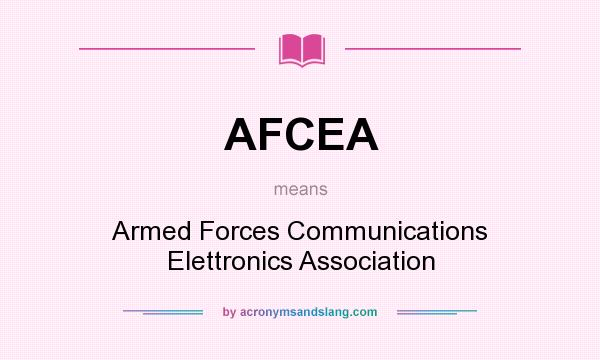 What does AFCEA mean? It stands for Armed Forces Communications Elettronics Association