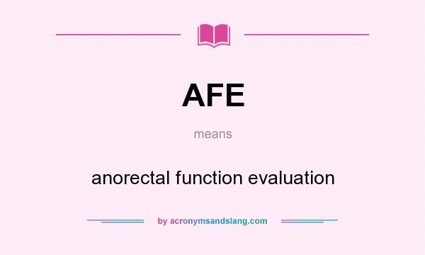 What does AFE mean? It stands for anorectal function evaluation