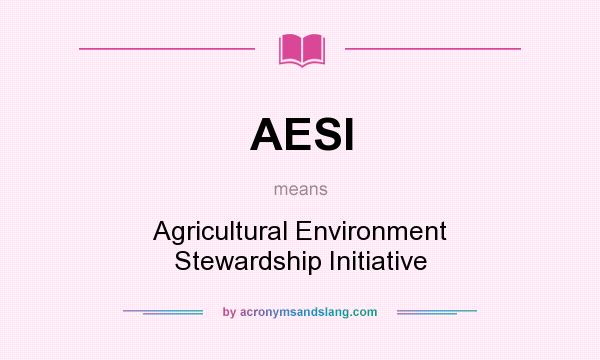 What does AESI mean? It stands for Agricultural Environment Stewardship Initiative
