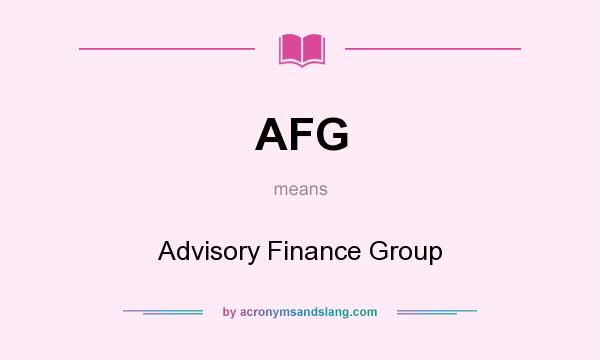 What does AFG mean? It stands for Advisory Finance Group