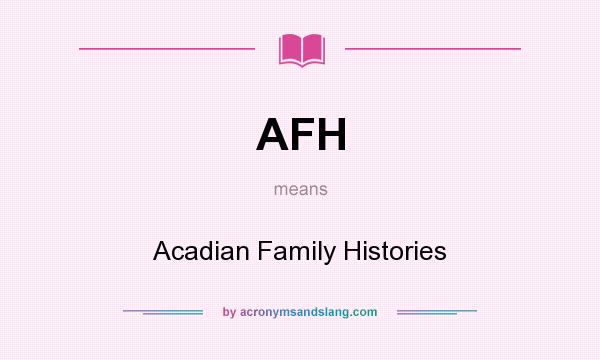 What does AFH mean? It stands for Acadian Family Histories