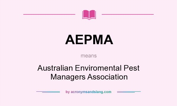 What does AEPMA mean? It stands for Australian Enviromental Pest Managers Association