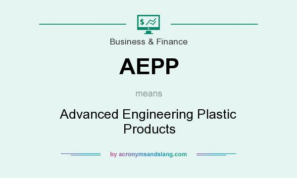 What does AEPP mean? It stands for Advanced Engineering Plastic Products